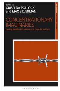 Cover image for Concentrationary Imaginaries: Tracing Totalitarian Violence in Popular Culture