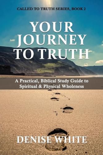 Cover image for Your Journey to Truth: A Practical, Biblical Study Guide to Spiritual & Physical Wholeness