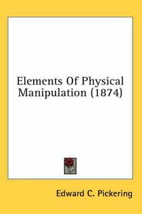 Cover image for Elements of Physical Manipulation (1874)