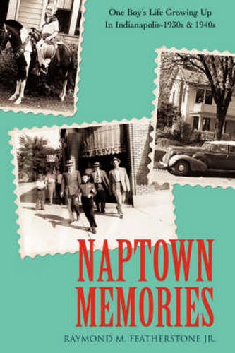 Cover image for Naptown Memories: One Boy's Life Growing Up In Indianapolis--1930s & 1940s