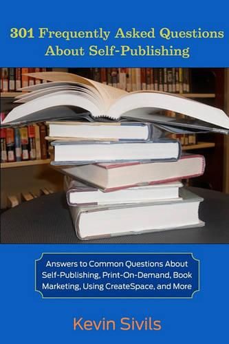 Cover image for 301 Frequently Asked Questions About Self-Publishing: Answers to Common Questions About Self-Publishing, Print-on-Demand, Book Marketing, Using CreateSpace and More