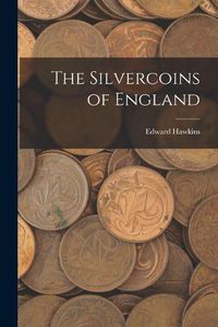 Cover image for The Silvercoins of England