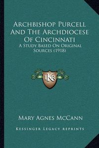 Cover image for Archbishop Purcell and the Archdiocese of Cincinnati: A Study Based on Original Sources (1918)