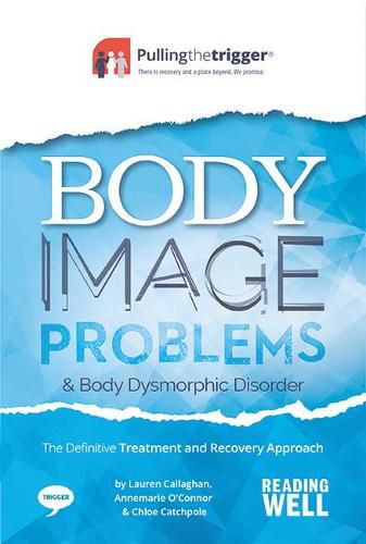 Body Image Problems and Body Dysmorphic Disorder: The Definitive Treatment and Recovery Approach