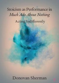 Cover image for Stoicism as Performance in Much Ado about Nothing: Acting Indifferently