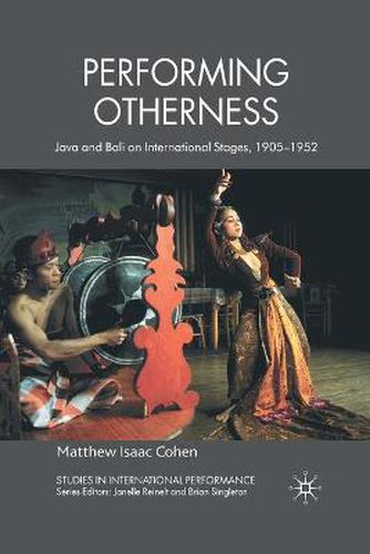 Cover image for Performing Otherness: Java and Bali on International Stages, 1905-1952