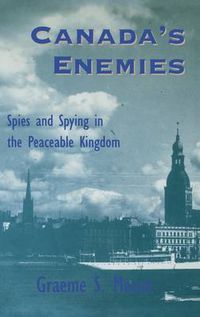 Cover image for Canada's Enemies: Spies and Spying in the Peaceable Kingdom