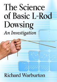 Cover image for The Science of Basic L-Rod Dowsing