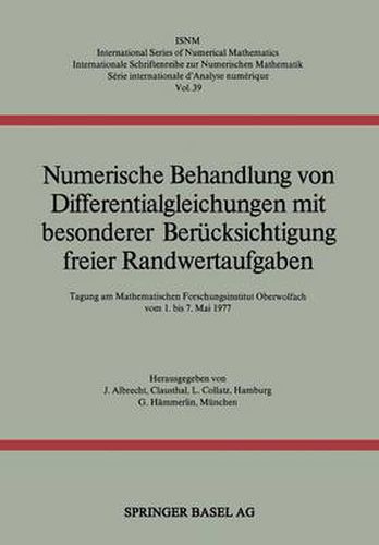 Cover image for Numerische Behandlung Von Differentialgleichungen Mit Besonderer Berucksichtigung Freier Randwertaufgaben: Tagung Am Mathematischen Forschungsinstitut Oberwolfach Vom 1. Bis 7. Mai 1977