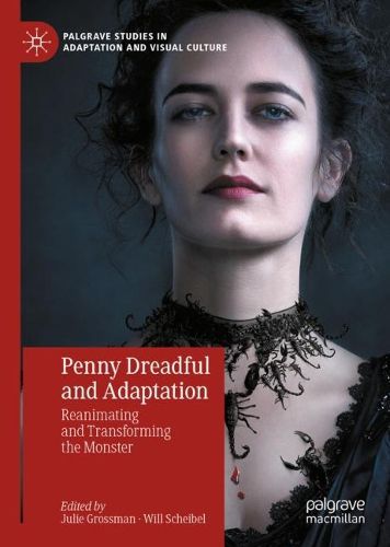 Cover image for Penny Dreadful and Adaptation: Reanimating and Transforming the Monster