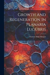 Cover image for Growth And Regeneration In Planaria Lugubris