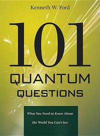 Cover image for 101 Quantum Questions: What You Need to Know About the World You Can't See