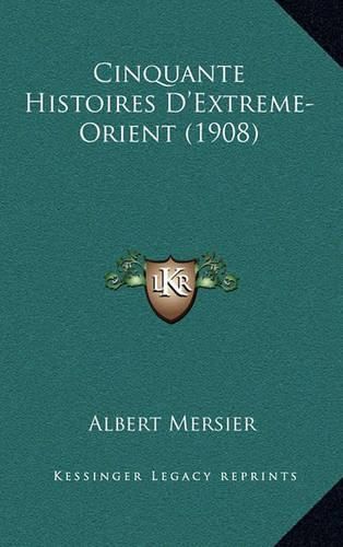 Cover image for Cinquante Histoires D'Extreme-Orient (1908)