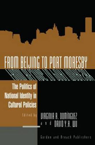Cover image for From Beijing to Port Moresby: The Politics of National Identity in Cultural Policies