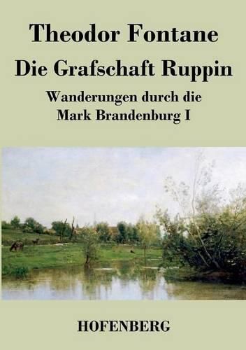 Cover image for Die Grafschaft Ruppin: Wanderungen durch die Mark Brandenburg I