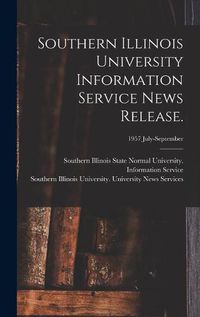 Cover image for Southern Illinois University Information Service News Release.; 1957 July-September