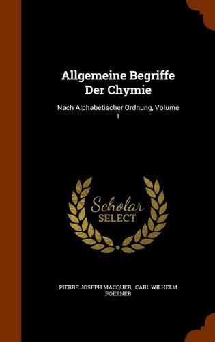 Cover image for Allgemeine Begriffe Der Chymie: Nach Alphabetischer Ordnung, Volume 1