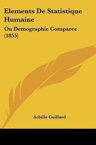 Cover image for Elements de Statistique Humaine: Ou Demographie Comparee (1855)