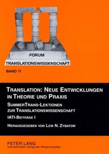Cover image for Translation: Neue Entwicklungen in Theorie Und Praxis: Summertrans-Lektionen Zur Translationswissenschaft. Iati-Beitraege I