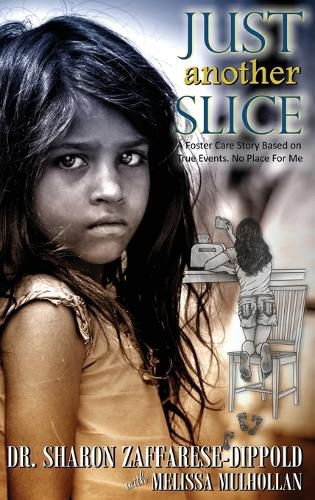 Cover image for Just Another Slice-A Foster Care Story Based on True Events. No Place For Me Series