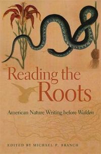 Cover image for Reading the Roots: American Nature Writing Before Walden