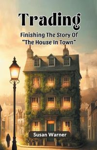 Cover image for Trading Finishing The Story Of "The House In Town"