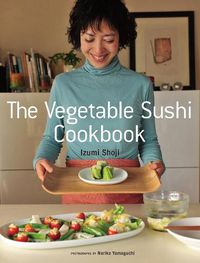 Cover image for The Vegetable Sushi Cookbook