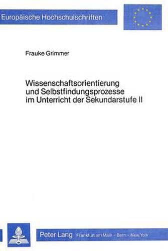 Cover image for Wissenschaftsorientierung Und Selbstfindungsprozesse Im Unterricht Der Sekundarstufe II: Bedingungen Ihrer Didaktischen Relevanz, Konkretisiert Am Beispiel Eines Leistungskurses Musik
