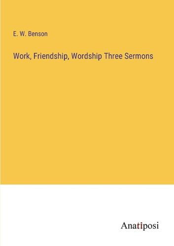 Cover image for Work, Friendship, Wordship Three Sermons