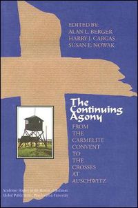 Cover image for The Continuing Agony: From the Carmelite Convent to the Crosses at Auschwitz