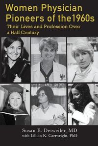 Cover image for Women Physician Pioneers of the 1960s: Their Lives and Profession Over a Half Century