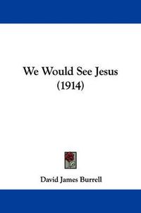 Cover image for We Would See Jesus (1914)