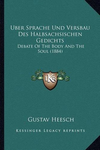 Cover image for Uber Sprache Und Versbau Des Halbsachsischen Gedichts: Debate of the Body and the Soul (1884)