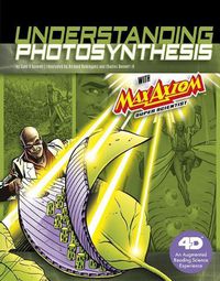 Cover image for Understanding Photosynthesis with Max Axiom Super Scientist: 4D an Augmented Reading Science Experience