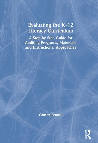 Cover image for Evaluating the K-12 Literacy Curriculum: A Step by Step Guide for Auditing Programs, Materials, and Instructional Approaches
