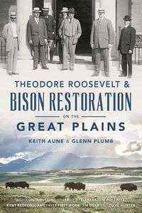 Cover image for Theodore Roosevelt & Bison Restoration on the Great Plains