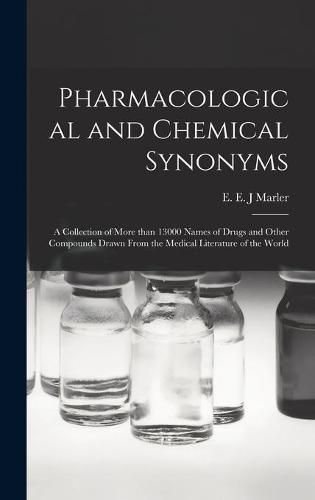 Cover image for Pharmacological and Chemical Synonyms; a Collection of More Than 13000 Names of Drugs and Other Compounds Drawn From the Medical Literature of the World