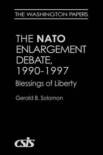 Cover image for The NATO Enlargement Debate, 1990-1997: The Blessings of Liberty