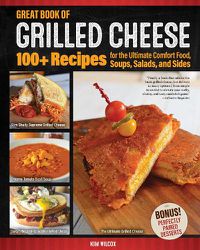 Cover image for Great Book of Grilled Cheese: 100+ Recipes for the Ultimate Comfort Food, Soups, Salads, and Sides