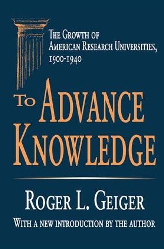 Cover image for To Advance Knowledge: The Growth of American Research Universities, 1900-1940