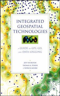 Cover image for Integrated Geospatial Technologies: A Guide to GPS, GIS and Data Logging