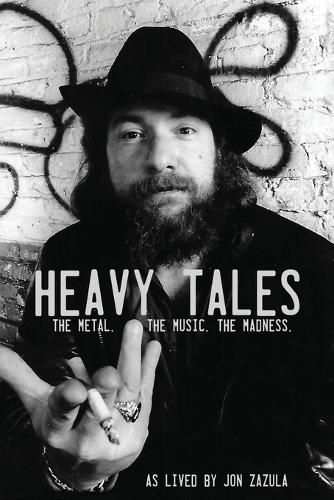 Cover image for Heavy Tales: The Metal. The Music. The Madness. As lived by Jon Zazula