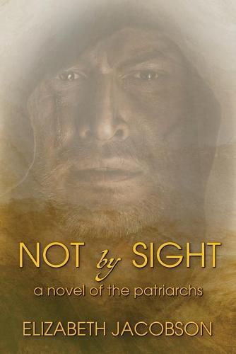 Cover image for Not By Sight: A Novel of the Patriarchs