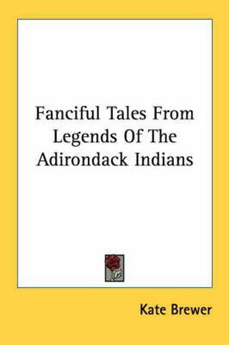 Cover image for Fanciful Tales from Legends of the Adirondack Indians