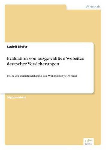 Cover image for Evaluation von ausgewahlten Websites deutscher Versicherungen: Unter der Berucksichtigung von WebUsability-Kriterien