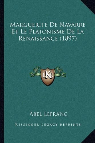 Marguerite de Navarre Et Le Platonisme de La Renaissance (1897)