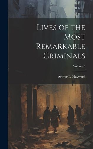 Cover image for Lives of the Most Remarkable Criminals; Volume 3