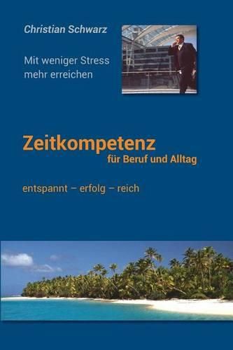 Cover image for Zeitkompetenz fuer Beruf und Alltag: Mit weniger Stress mehr erreichen