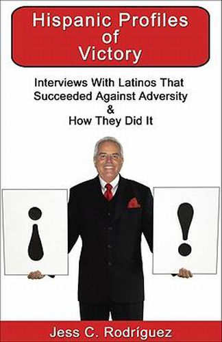 Cover image for Hispanic Profiles of Victory: Interviews with Latinos That Succeeded Against Adversity & How They Did It