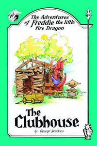 Cover image for The Adventures of Freddie the Little Fire Dragon: The Clubhouse